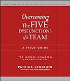 Overcoming the Five Dysfunctions of a Team: A Field Guide for Leaders, Managers, and Facilitators (J livre