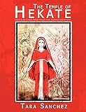The Temple of Hekate: Exploring the Goddess Hekate Through Ritual, Meditation and Divination livre