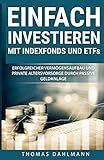 Einfach investieren mit Indexfonds und ETFs: Erfolgreicher Vermögensaufbau und private Altersvorsor livre