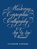 Mastering Copperplate Calligraphy: A Step-By-Step Manual livre