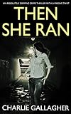THEN SHE RAN an absolutely gripping crime thriller with a massive twist (English Edition) livre