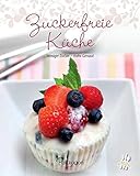 Zuckerfreie Küche: Weniger Zucker - mehr Genuss! (Leicht gemacht / 100 Rezepte) livre