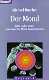 Der Mond: Licht und Schatten astrologischer Mond-Konstellationen (Knaur Taschenbücher. Esoterik) livre