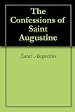 The Confessions of Saint Augustine (English Edition) livre