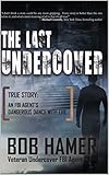 The Last Undercover: True Story: An FBI Agent's Dangerous Dance with Evil (English Edition) livre