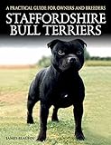 Staffordshire Bull Terriers: A Practical Guide for Owners and Breeders livre