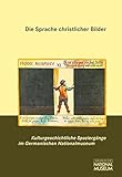 Die Sprache christlicher Bilder (Kulturgeschichtliche Spaziergänge im Germanischen Nationalmuseum) livre