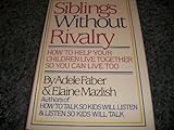 Siblings without Rivalry: How to Help Your Children Live Together livre