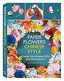 Paper Flowers Chinese Style: Create Handmade Gifts and Decorations livre