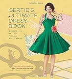 Gertie's Ultimate Dress Book: A Modern Guide to Sewing Fabulous Vintage Styles livre