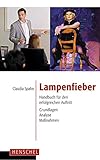 Lampenfieber: Handbuch für den erfolgreichen Auftritt. Grundlagen, Analyse, Maßnahmen livre