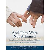 And They Were Not Ashamed: Strengthening Marriage through Sexual Fulfillment livre