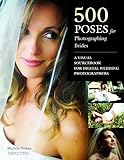 500 Poses for Photographing Brides: A Visual Sourcebook for Professional Digital Wedding Photographe livre