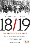 Der Krieg nach dem Krieg: Deutschland zwischen Revolution und Versailles 1918/19 livre