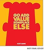 Dilbert: Go Add Value Someplace Else livre