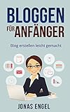 Bloggen für Anfänger: Blog erstellen leicht gemacht! (Schritt für Schritt erklärt) (Blog erstell livre