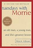 Tuesdays with Morrie: An Old Man, a Young Man, and Life's Greatest Lesson, 20th Anniversary Edition livre