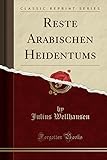 Reste Arabischen Heidentums (Classic Reprint) livre