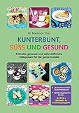 Kunterbunt, süß und gesund: Das gesunde Familien-Backbuch livre