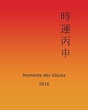 Momente des Glücks 2016: Feng Shui und Ba Zi Kalender für das Jahr des Feuer Affen livre