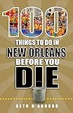 100 Things to Do in New Orleans Before You Die (English Edition) livre