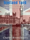 Scotland Yard: The History of British Policing and the World's Most Famous Police Force (English Edi livre