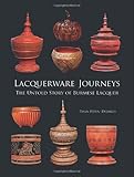 Lacquerware Journeys: The Untold Story of Burmese Lacquer livre