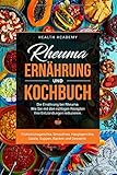 Rheuma Ernährung und Kochbuch: Die Ernährung bei Rheuma. Wie Sie mit den richtigen Rezepten Ihre E livre