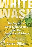 Whitewash: The Story of a Weed Killer, Cancer, and the Corruption of Science livre