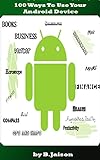 100 Ways To Use Your Android Device (Learning a new skill every day) (English Edition) livre