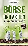 Börse und Aktien einfach erklärt: Aktien für Einsteiger - wichtiges Basiswissen, der perfekter Ei livre