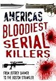 America's Bloodiest Serial Killers: From Jeffrey Dahmer to the Boston Strangler livre