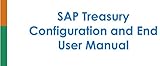 SAP Treasury Configuration and End User Manual: A Step By Step Guide to configure SAP Treasury (Engl livre