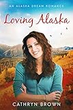 Loving Alaska (An Alaska Dream Romance Book 2) (English Edition) livre