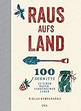 Raus aufs Land: 100 Schritte zu einem naturverbundenen Leben livre