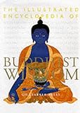 The Illustrated Encyclopedia of Buddhist Wisdom: A Complete Introduction to the Principles and Pract livre