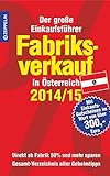Fabriksverkauf in Österreich - 2014/15: Der große Einkaufsführer mit Einkaufsgutscheinen im Wert livre