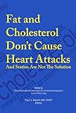 Fat and Cholesterol Don't Cause Heart Attacks and Statins Are Not The Solution (English Edition) livre