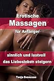 Erotische Massagen für Anfänger - sinnlich und lustvoll das Liebesleben steigern livre