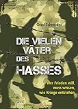 Die vielen Väter des Hasses: Wer Frieden will, muss wissen, wie Kriege entstehen livre