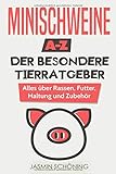 Minischweine A-Z - Der besondere Tierratgeber: Alles über Rassen, Futter, Haltung und Zubehör livre