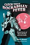 Catch That Rockabilly Fever: Personal Stories of Life on the Road and in the Studio (English Edition livre