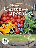 Meine Gartenapotheke: Gesund leben mit Gemüse, Obst und Kräutern aus dem eigenen Garten; Anbauen, livre