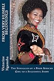 From Very Humble Beginnings: The Struggles of a Poor African Girl to a Successful Story (English Edi livre