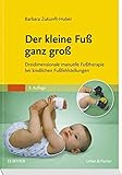 Der kleine Fuß ganz groß: Dreidimensionale manuelle Fußtherapie bei kindlichen Fußfehlstellungen livre