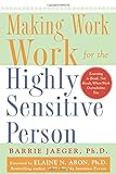 Making Work Work for the Highly Sensitive Person livre