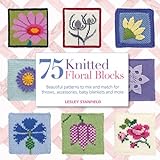 75 Knitted Floral Blocks: Beautiful Patterns to Mix and Match for Throws, Accessories, Baby Blankets livre