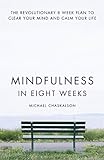 Mindfulness in Eight Weeks: The revolutionary 8 week plan to clear your mind and calm your life livre