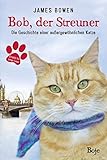 Bob, der Streuner: Die Geschichte einer außergewöhnlichen Katze (James Bowen Bücher, Band 1) livre