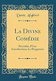 La Divine Comédie: Précédée d'Une Introduction; Le Purgatoire (Classic Reprint) livre